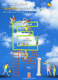 "La ciudad tambi�n ense�a". Oferta Educativa del Ayuntamiento de Murcia. Curso 2007/2008. Dise�o: Joaqu�n Pajar�n